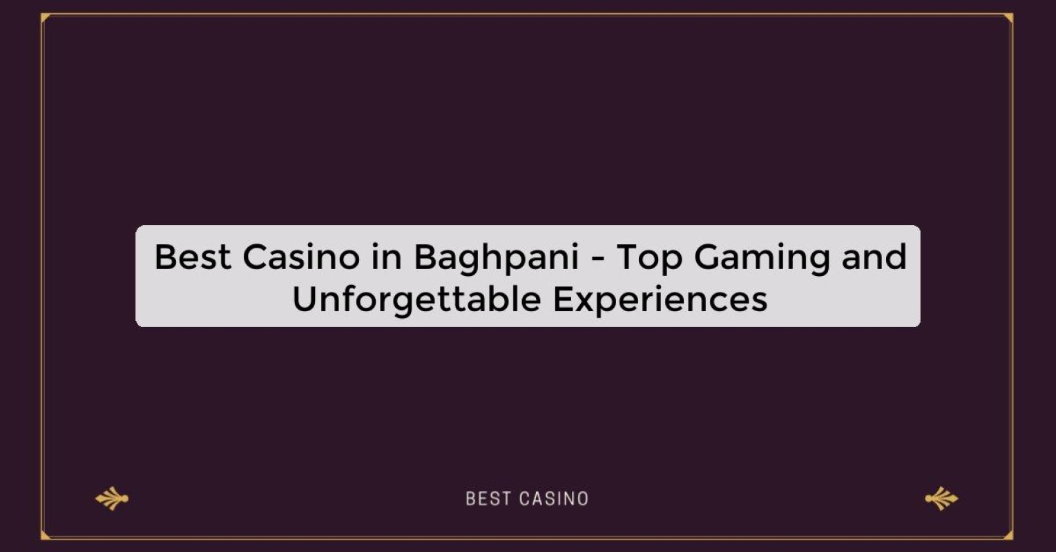 Best Casino in Baghpani - Top Gaming Destination in the City