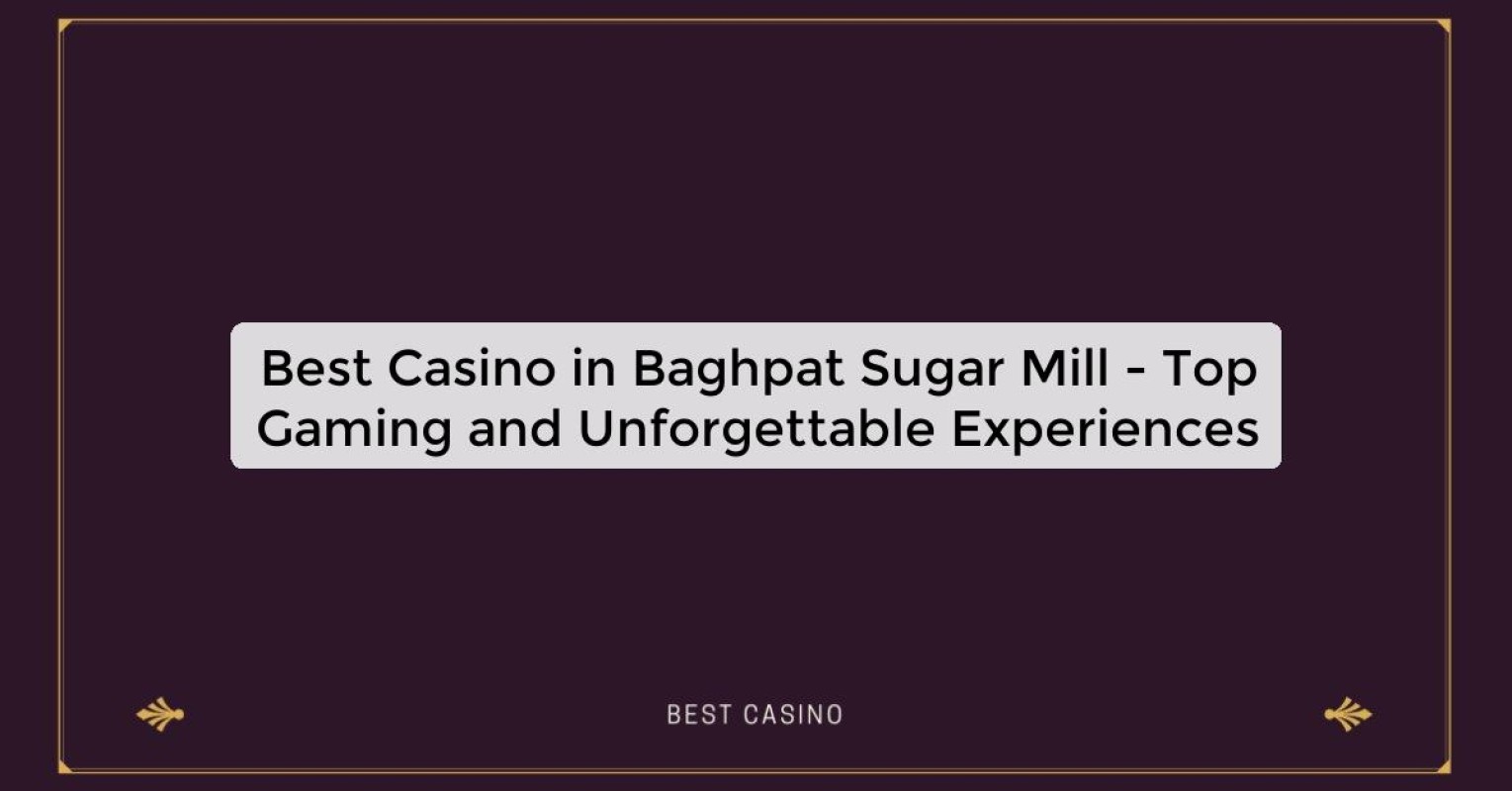 Best Casino in Baghpat Sugar Mill - Top Gaming Destination in the City