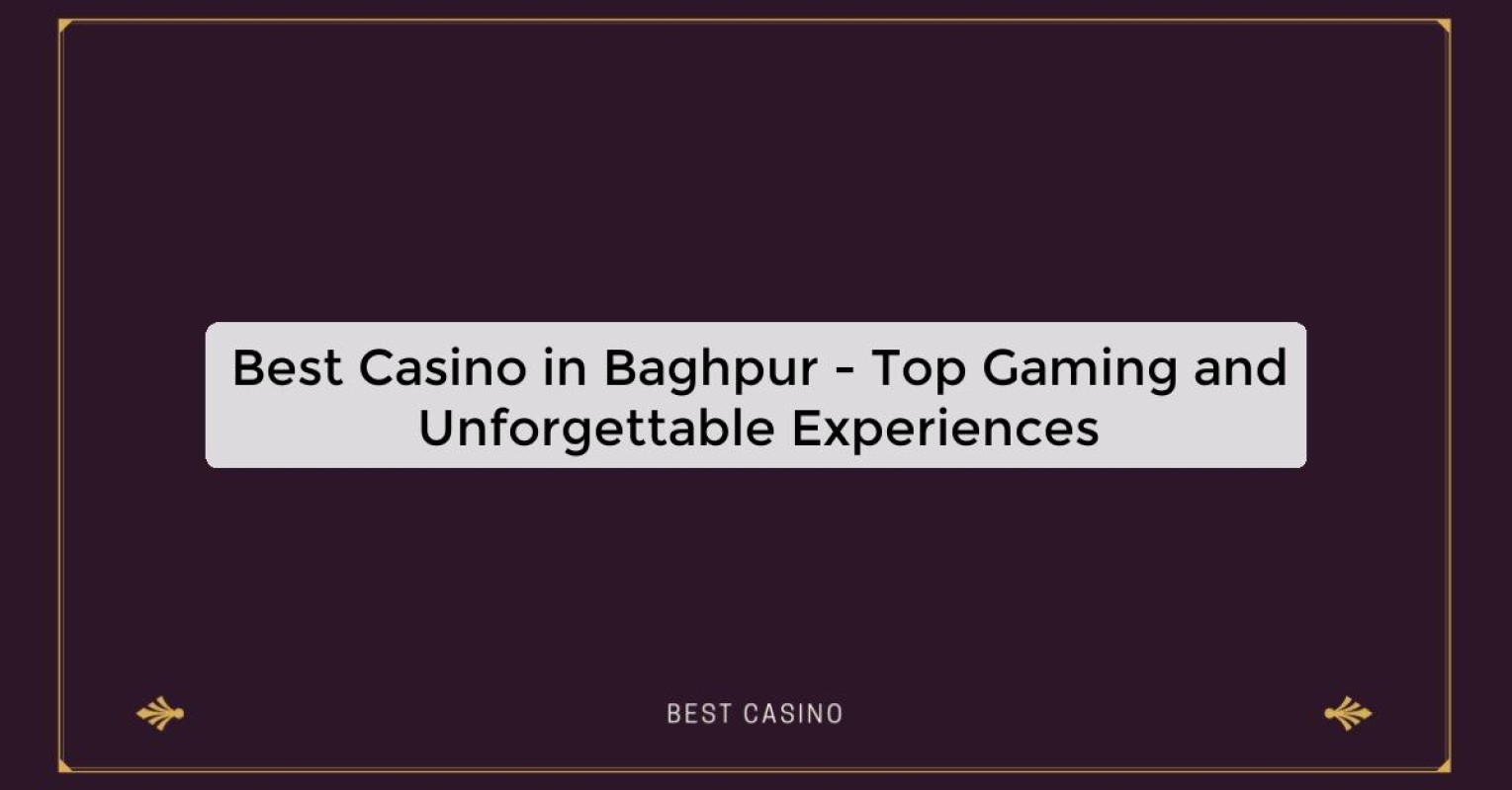 Best Casino in Baghpur - Top Gaming Destination in the City