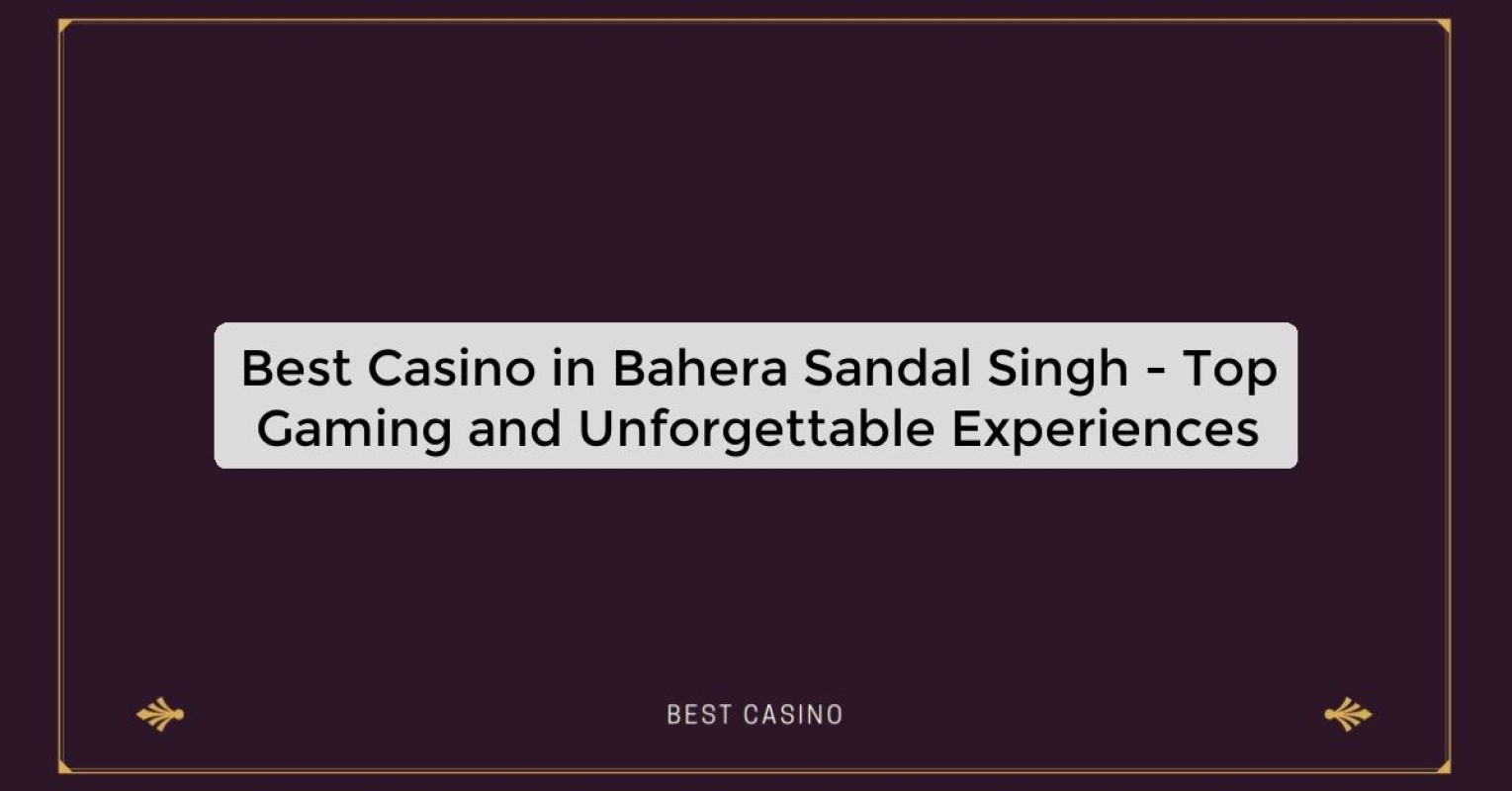 Best Casino in Bahera Sandal Singh - Top Gaming Destination in the City