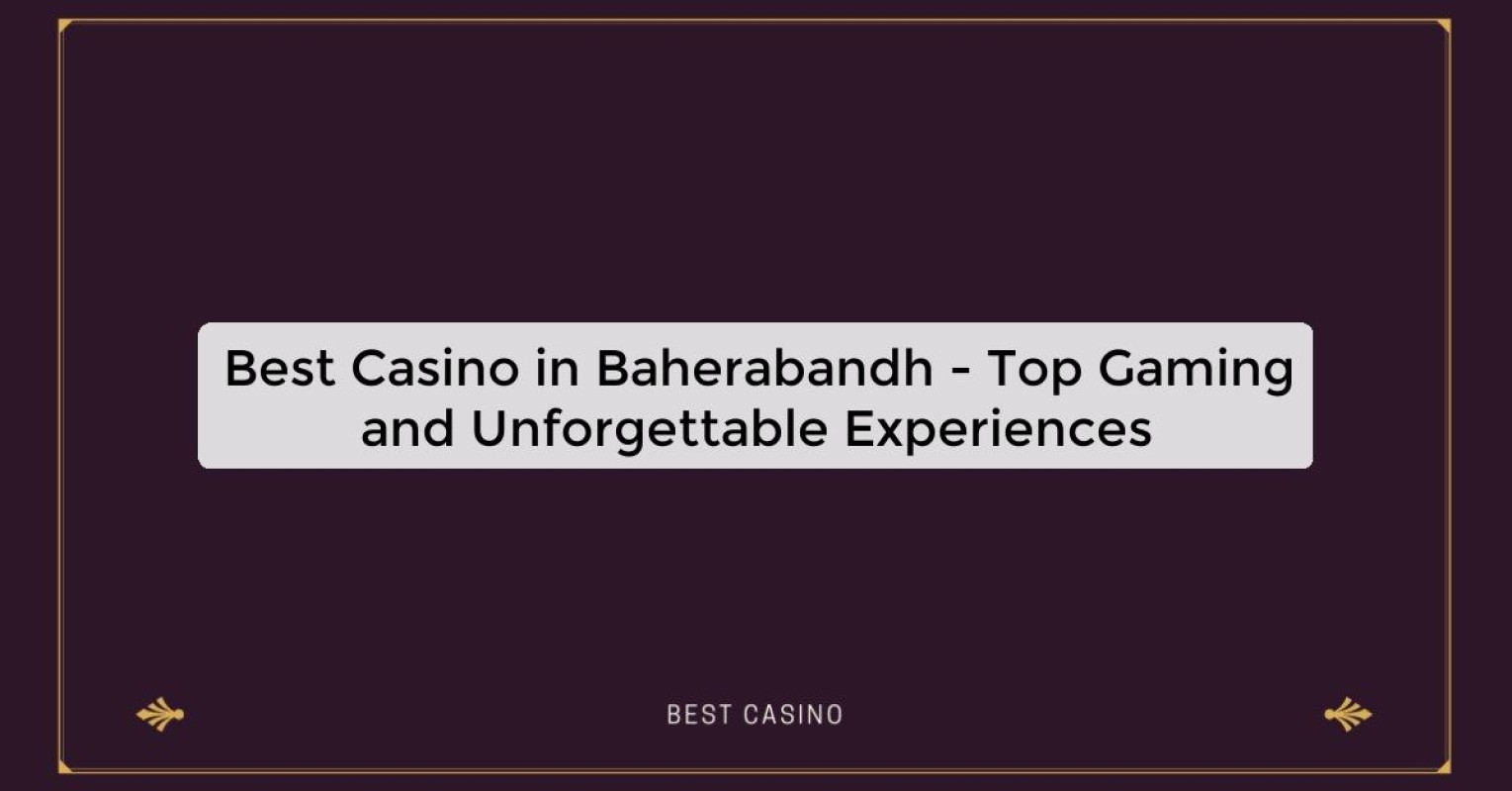 Best Casino in Baherabandh - Top Gaming Destination in the City