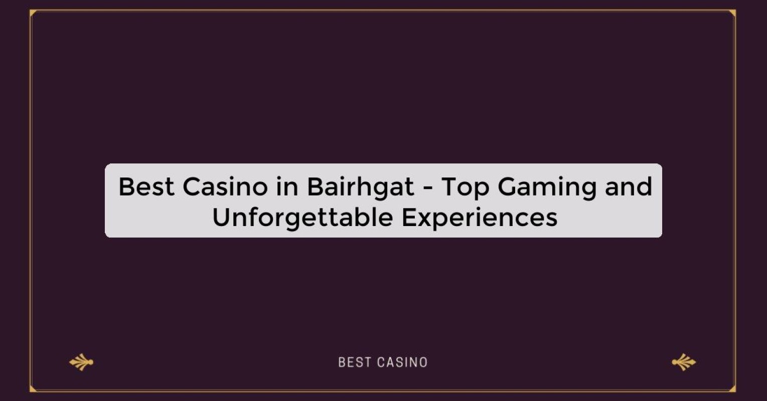 Best Casino in Bairhgat - Top Gaming Destination in the City