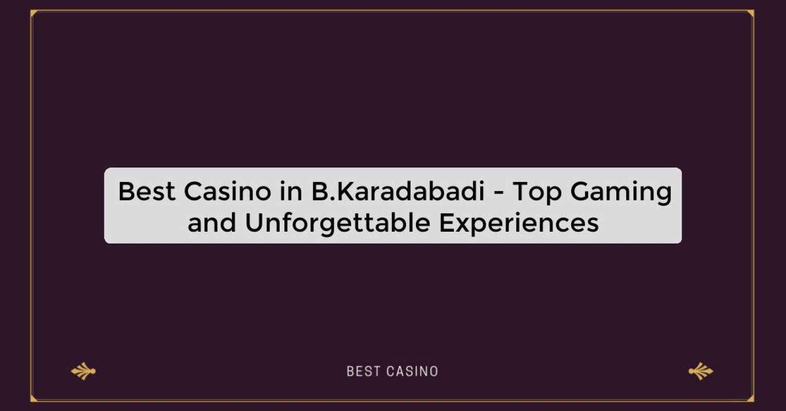 Best Casino in B.Karadabadi - Top Gaming Destination in the City